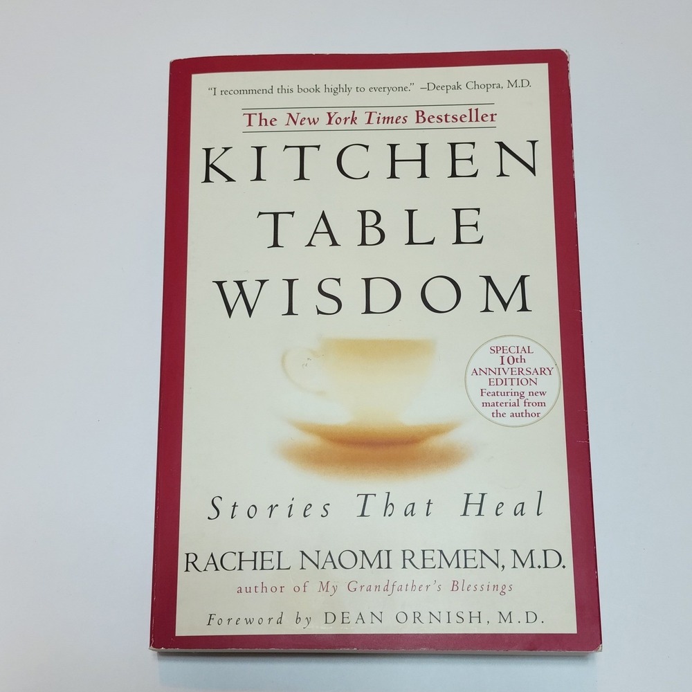 Kitchen Table Wisdom Stories That Heal Rachel Naomi Remen MD 10th Anniversary Ed